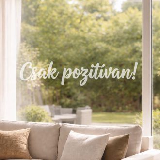 Csak pozitívan - feliratos ablakmatrica